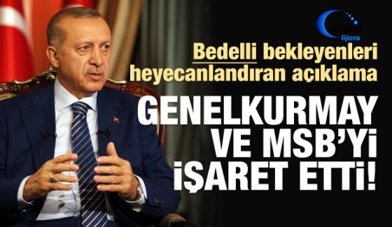 Erdoğan'dan Yeni 'Bedelli Askerlik' Açıklaması!