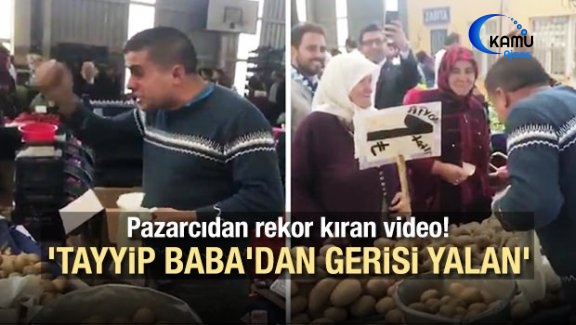 Pazarcıdan Rekor Kıran Video! 'Tayyip Baba'dan Gerisi Yalan'