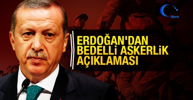 Erdoğan: Bedelli Askerlik Konusunda Hassas Olmalıyız