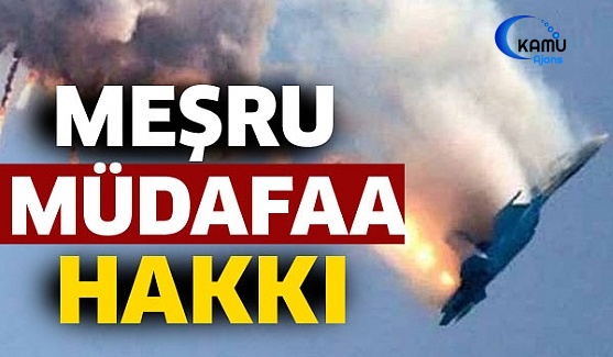 Türkiye Meşru Müdafaa Hakkını Kullanıyor