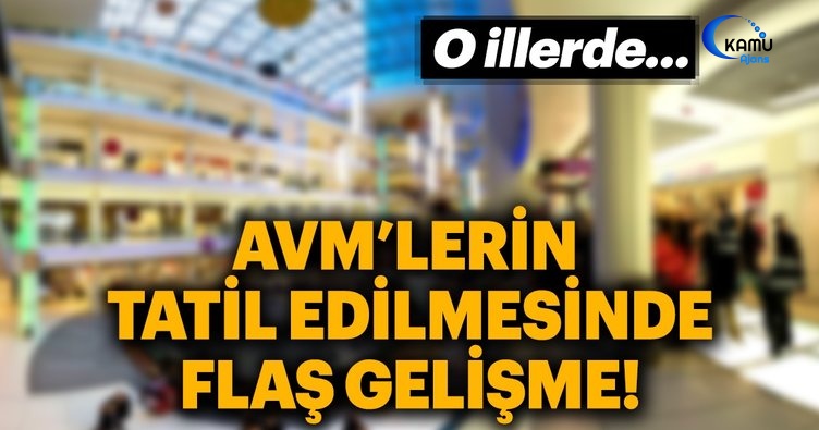 AVM'lerin Tatil Edilmesine İlişkin Flaş Gelişme!