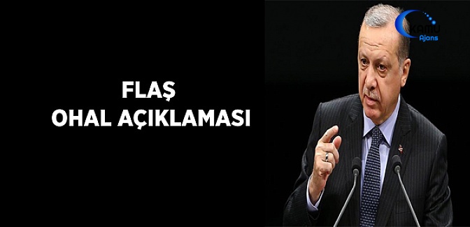 Cumhurbaşkanı Erdoğan'dan Flaş OHAL Açıklaması