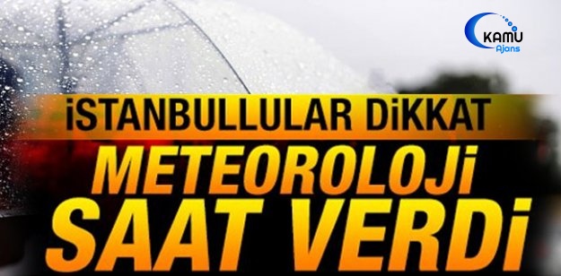 Meteoroloji İstanbul İçin Saat Verdi!