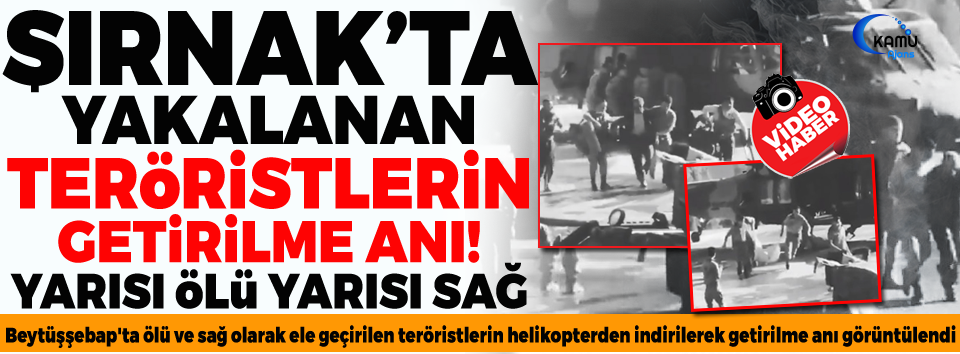 Şırnak'ta Yakalanan Teröristlerin Getirilme Anı!