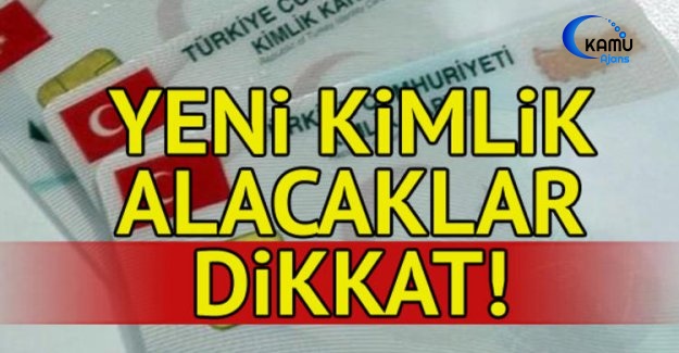 Yeni Kimlik Çıkaracaklar Dikkat! Sistem Değişiyor