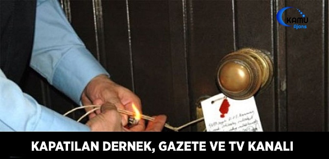 12 Dernek, 3 Gazete ve 1 TV Kapatıldı
