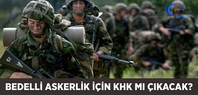 Bedelli Askerlik KHK ile Düzenlenebilir