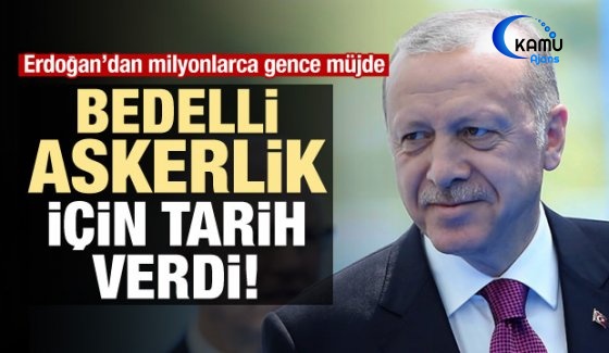 Erdoğan Bedelli Askerlik İçin Tarih Verdi