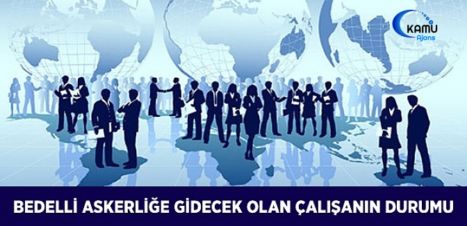 Bedelli Askerliğe Gidecek Olan Çalışanın Durumu