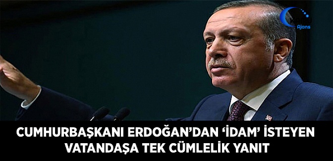 Cumhurbaşkanı Erdoğan'dan "İDAM" İsteyen Vatandaşa Tek Cümlelik Yanıt!