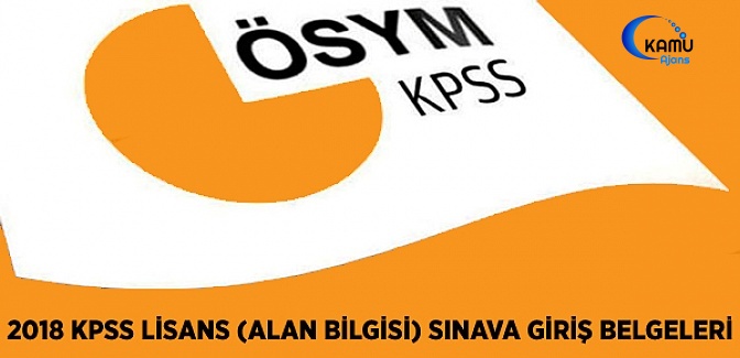 2018 KPSS Lisans (ALAN BİLGİSİ) Sınava Giriş Belgeleri