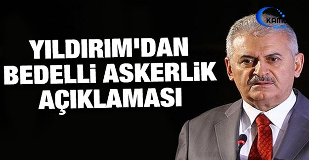 Yıldırım'dan Bedelli Askerlik Açıklaması
