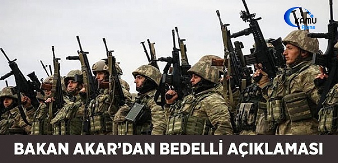 Savunma Bakanı Akar'dan 'Bedelli' Açıklaması