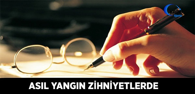 Asıl Yangın Zihniyetlerde