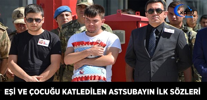 Eşi ve Çocuğu Katledilen Astsubayın İlk Sözleri!
