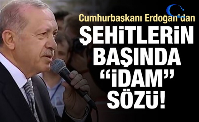 Erdoğan'dan Şehit Cenazesinde "İdam" Sözü!