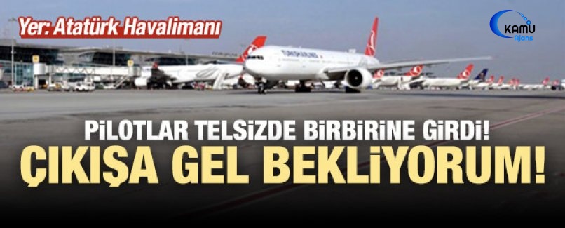İki Pilot Telsizden Birbirine Girdi: Çıkışta Bekliyorum!