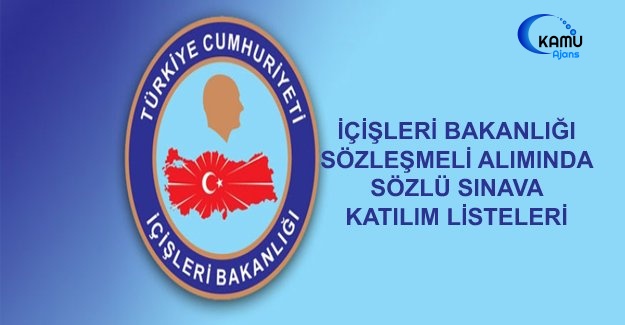 İçişleri Bakanlığı Sözleşmeli Alımında Sözlü Sınava Katılım Listeleri
