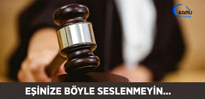Yargıtay Kararını Verdi! Eşinize Böyle Seslenmeyin....