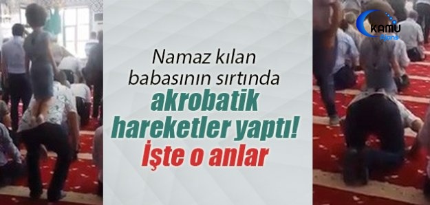 Namaz Kılan Babasının Sırtında Akrobatik Hareketler Yaptı