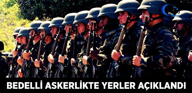 Bedelli Askerlikte Yerler Açıklandı