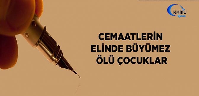 Cemaatlerin Elinde Büyümez Ölü Çocuklar