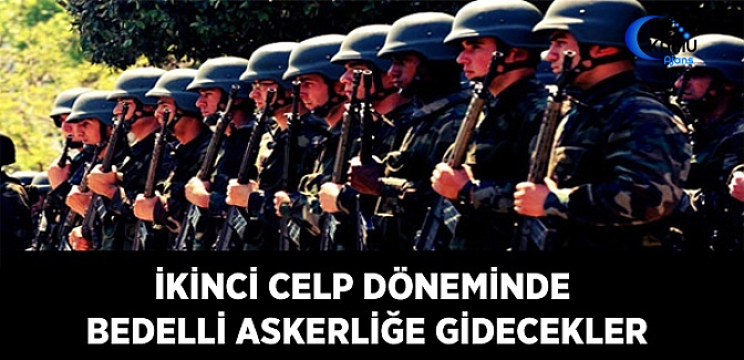 İkinci Celp Döneminde Bedelli Askerliğe Gidecekler