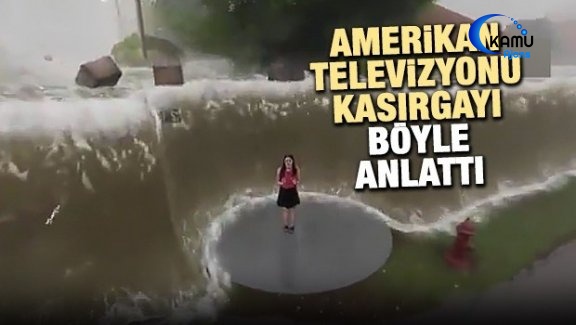 Amerikan Televizyonu Kasırgayı Böyle Anlattı!