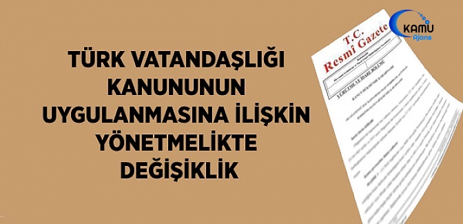 Türk Vatandaşlığı Kanununun Uygulanmasına İlişkin Yönetmelikte Değişiklik (19 Eylül 2018)