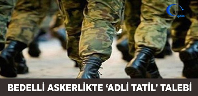 Bedelli Askerlikte 'Adli Tatil' Talebi