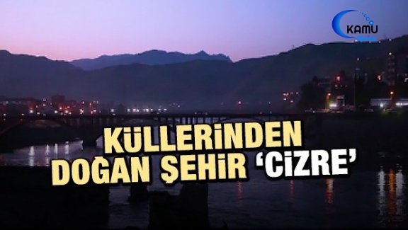 Küllerinden Doğan Şehir 'Cizre'