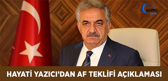 Hayati Yazıcı'dan Af Teklifi Açıklaması
