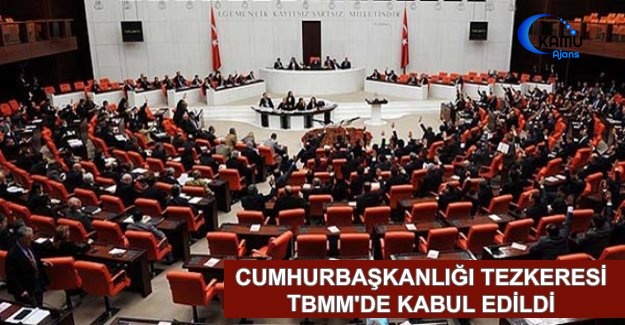 Cumhurbaşkanlığı Tezkeresi TBMM'de Kabul Edildi