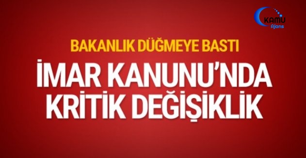 Bakanlık, İmar Kanununda Kritik Değişikliğe Hazırlanıyor