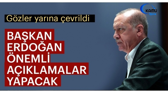 Cumhurbaşkanımız Yarın Çok Önemli Açıklamalar Yapacak