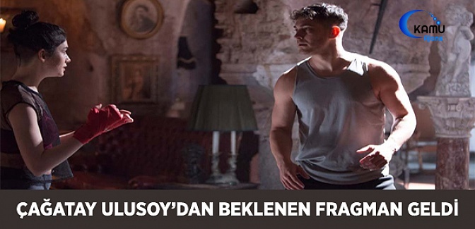 Çağatay Ulusoy'dan Beklenen Fragman Geldi!