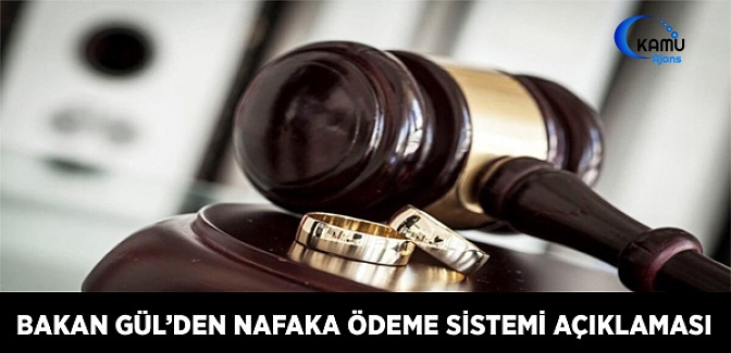 Bakan Gül'den Nafaka Ödeme Sistemi Açıklaması
