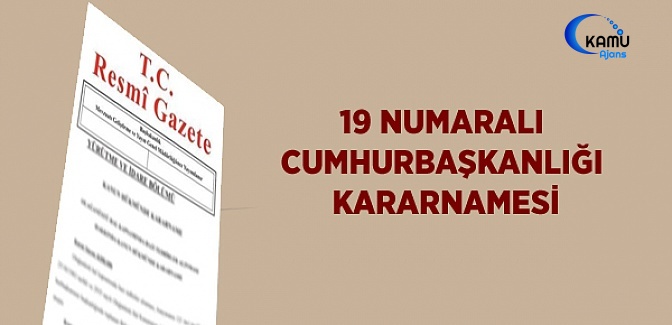 19 Numaralı Cumhurbaşkanlığı Kararnamesi