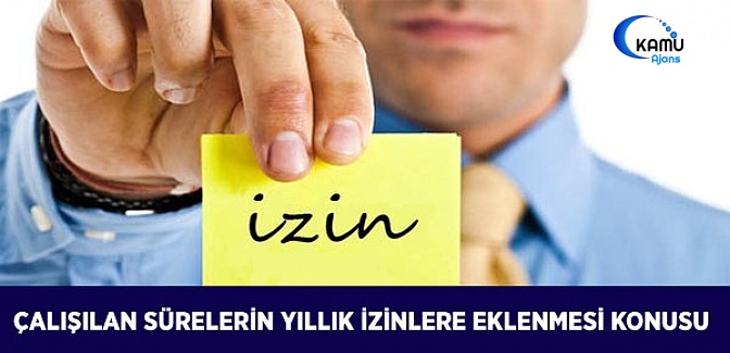 Çalışılan Sürelerin Yıllık İzinlere Eklenme Durumu