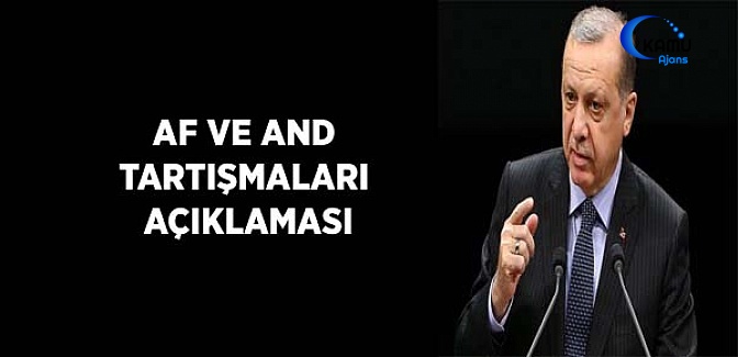 Cumhurbaşkanı Erdoğan'dan Af ve And Tartışmaları Açıklaması