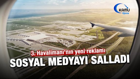 3. Havalimanı'nın Yeni Reklamı Sosyal Medyayı Salladı