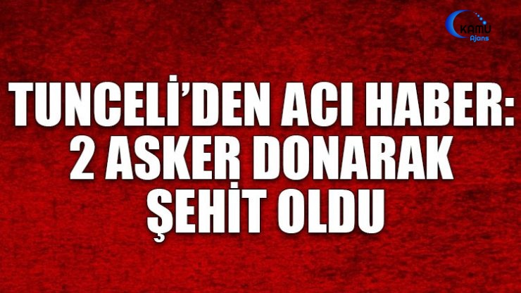 Tunceli'de İki JÖH Askeri Donarak Şehit Oldu