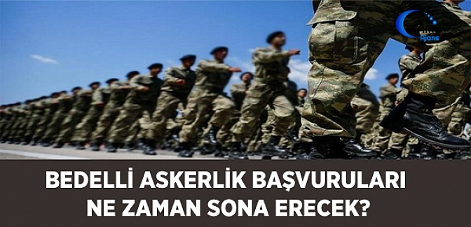 Bedelli Askerlik Başvuruları Ne Zaman Sona Erecek?