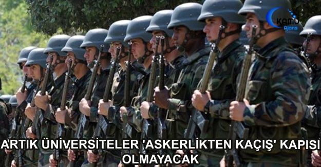 Artık Üniversiteler 'Askerlikten Kaçış' Kapısı Olmayacak