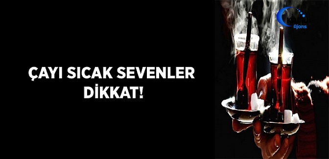 Sıcak Çay Kanser Riskini Arttırıyor
