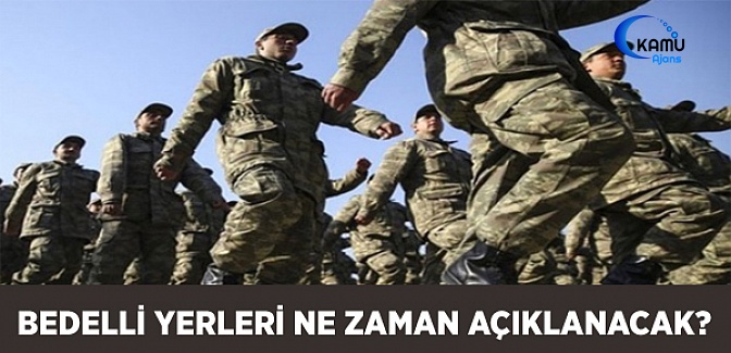 Bedelli Askerlik Yerleri Ne Zaman Açıklanacak?