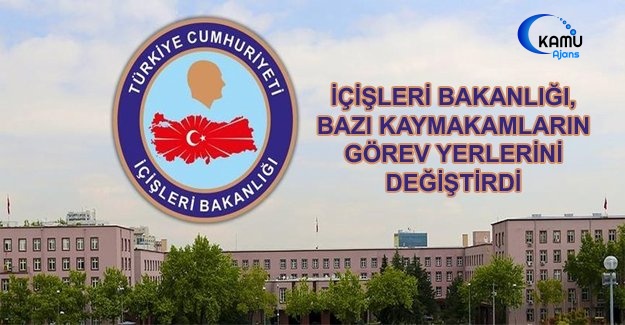 İçişleri Bakanlığı, Bazı Kaymakamların Görev Yerlerini Değiştirdi