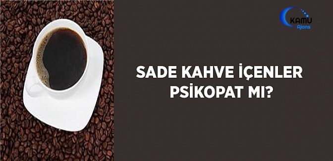 Sade Kahve İçenler Psikopat Mı?