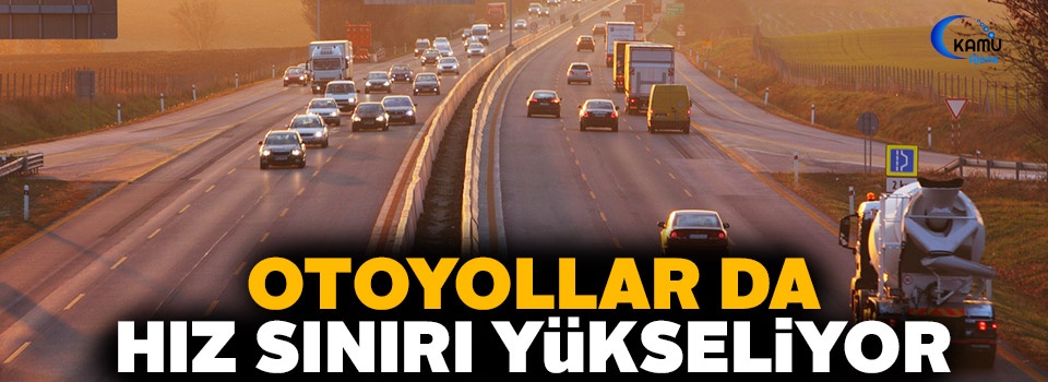 Otoyollarda Hız Sınırı Yükseliyor