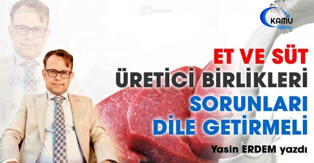 Et ve Süt Üretici Birlikleri Sorunları Dile Getirmeli